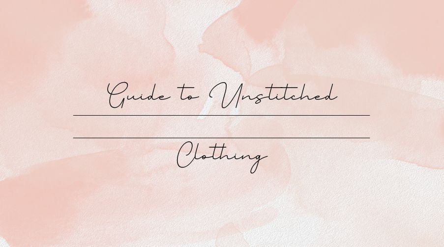 Guide To Unstitched Clothing