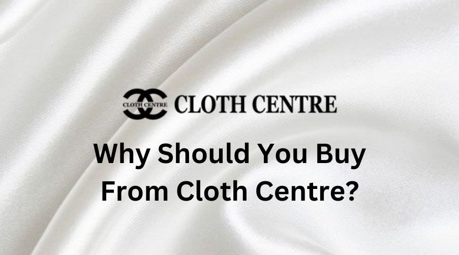 Why You Should Buy From Cloth Centre?